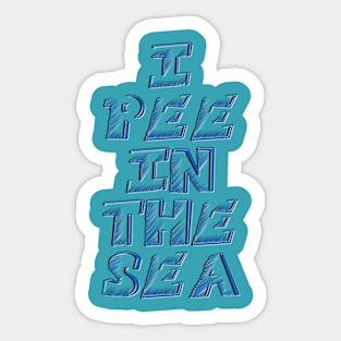 I PEE IN THE SEA 2 Sticker